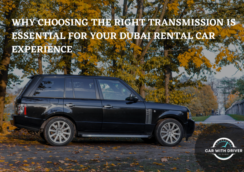 Why Choosing the Right Transmission is Essential for Your Dubai Rental Car Experience