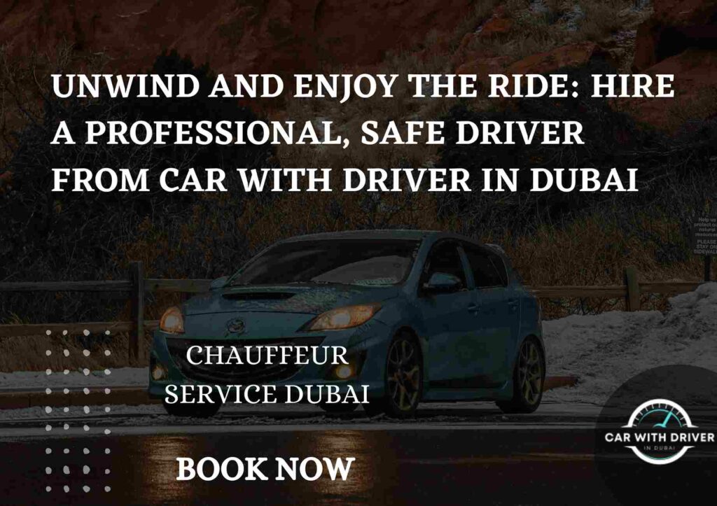 Unwind and Enjoy the Ride: Hire a Professional, Safe Driver from Car with Driver in Dubai