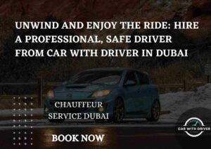Read more about the article Unwind and Enjoy the Ride: Hire a Professional, Safe Driver from Car with Driver in Dubai