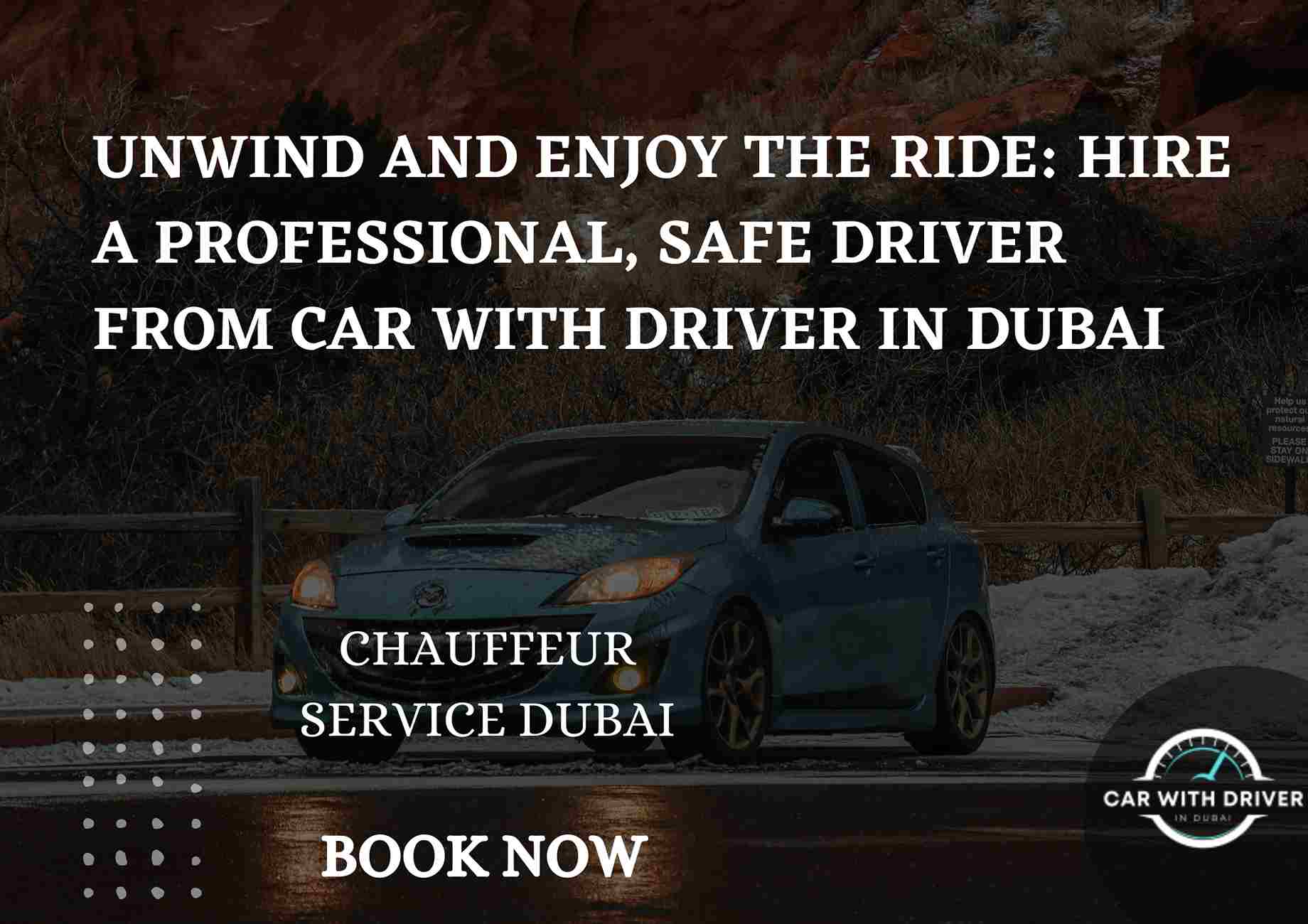 You are currently viewing Unwind and Enjoy the Ride: Hire a Professional, Safe Driver from Car with Driver in Dubai