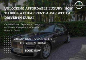 Read more about the article Unlocking Affordable Luxury: How to Book a Cheap Rent-a-Car with a Driver in Dubai