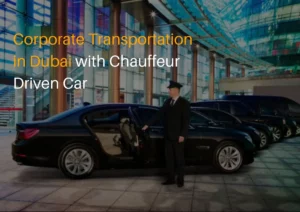 Read more about the article Corporate Transportation in Dubai with Chauffeur Driven Car