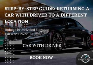 Read more about the article Step-by-Step Guide: Returning a Car with Driver to a Different Location