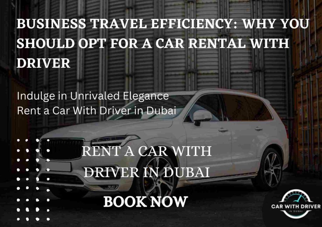 Business Travel Efficiency: Why You Should Opt for a Car Rental with Driver