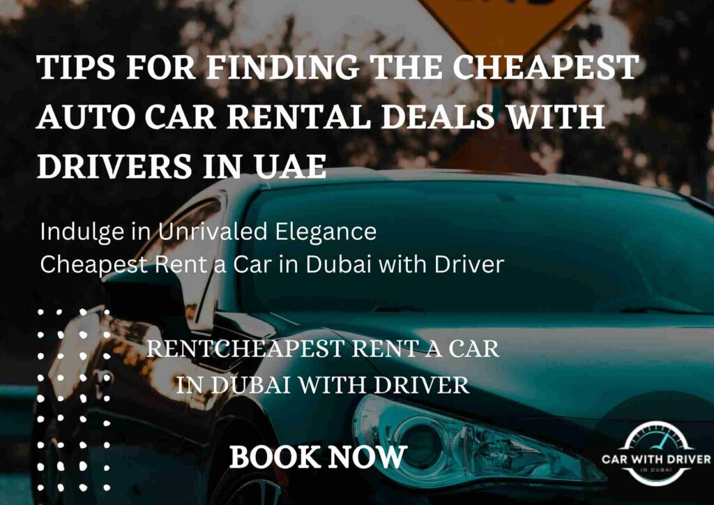 Tips for Finding the Cheapest Auto Car Rental Deals with Drivers in UAE
